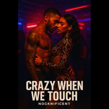 NOCKNIFICENT - CRAZY WHEN WE TOUCH