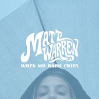 Matt Warren - When My Baby Cries