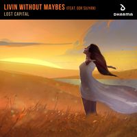 Lost Capital - Livin Without Maybes (feat. Gor Sujyan) (Extended Mix)