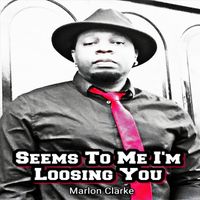 Marlon Clarke - Seems to Me I'm Loosing You