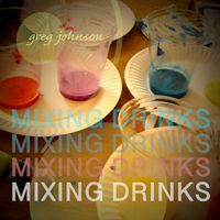 Greg Johnson - Mixing Drinks