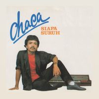 Chaca - Siapa Suruh