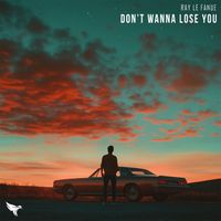 Ray Le Fanue - Don't Wanna Lose You (Explicit)