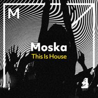 MOSKA - This Is House (Extended Mix)