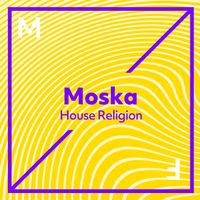 Moska - House Religion (Extended Mix)