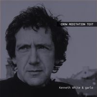 Kenneth White & Garlo - Crow Meditation Text