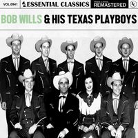 Bob Wills & His Texas Playboys - Essential Classics, Vol. 941: Bob Wills & His Texas Playboys