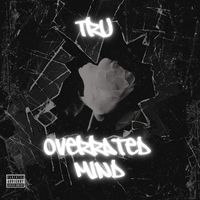 TRU - Overrated Mind (Explicit)