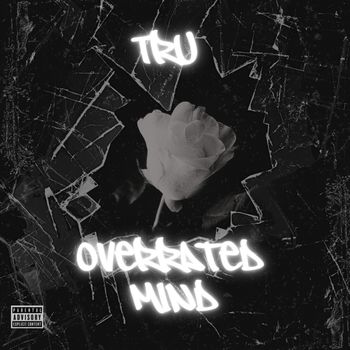 TRU - Overrated Mind (Explicit)