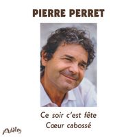 Pierre Perret - Ce soir c'est fête - Cœur cabossé (Explicit)