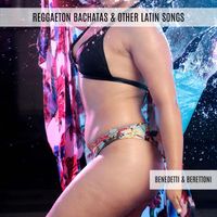 Benedetti & Berettoni - Reggaeton Bachatas & Other Latin Songs