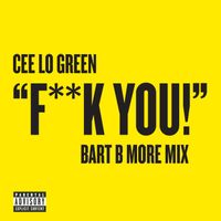 CeeLo Green - Fuck You (Bart B More Mix [Explicit])