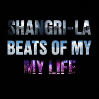 Shangri-la - Beats Of My, My Life