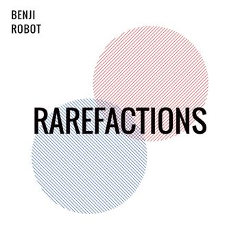 Benji Robot - Rarefactions