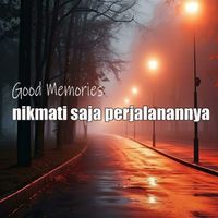 Good Memories - Nikmati Saja Perjalanannya