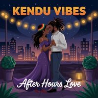 KENDU VIBES - After Hours Love