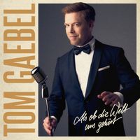 Tom Gaebel - Als ob die Welt uns gehört