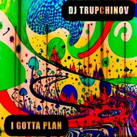 DJ TRUPCHINOV - I Gotta Plan
