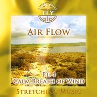 Fly - Air Flow, Pt. 4 - Calm Breath of Wind (Stretching Version)