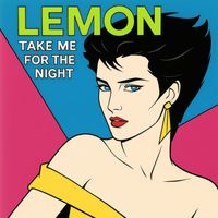 Lemon - Take Me for the Night