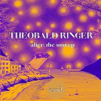 Theobald Ringer - after, the sun - EP