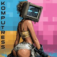 KOBRA featuring KOMPUTRESS - Komputress (Explicit)