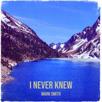 Mark Smith - I Never Knew