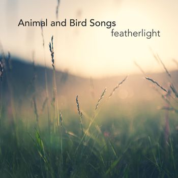 Animal and Bird Songs - Featherlight