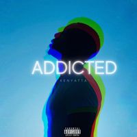 Kenyatta - Addicted (Explicit)