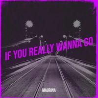 Maurina - If You Really Wanna Go
