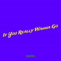 Maurina - If You Really Wanna Go