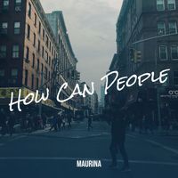 Maurina - How Can People