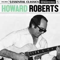 Howard Roberts - Essential Classics, Vol. 956: Howard Roberts