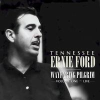 Tennessee Ernie Ford - Wafaring Pilgrim, Vol. 1 (Live)