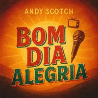 Andy Scotch - Bom Dia Alegria