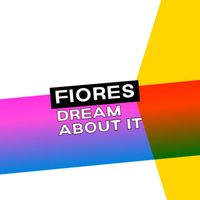 Fiores - Dream About It