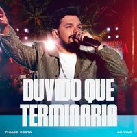Thiago Costa - Duvido que Terminaria (Ao Vivo)