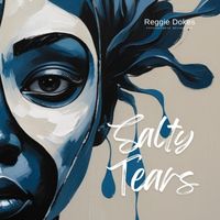 Reggie Dokes - Salty Tears