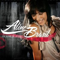 Aline Brasil - Em Nome de Jesus