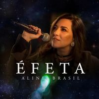 Aline Brasil - Éfeta (Ao Vivo)