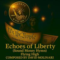 Flying High - Echoes of Liberty (Sound Money Hymn)
