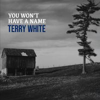 Terry White - You Won't Have a Name
