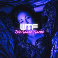 WTF - Die Ganze Nacht (Explicit)