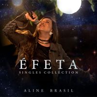 Aline Brasil - Éfeta (Singles Collection)