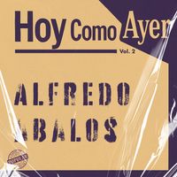 Alfredo Abalos - Hoy Como Ayer, Vol. 2 (Remastered 2025)