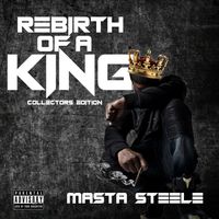 Masta Steele - The Rebirth of a King (Collector's Edition) (Explicit)