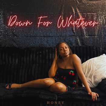 Honey - Down For Whatever