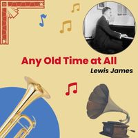 Lewis James - Any Old Time at All
