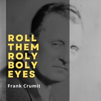 Frank Crumit - Roll Them Roly Boly Eyes
