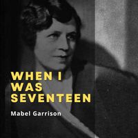 Mabel Garrison - When I Was Seventeen